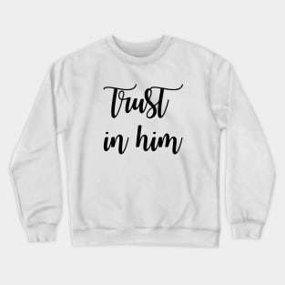 Trust in him Crewneck Sweatshirt